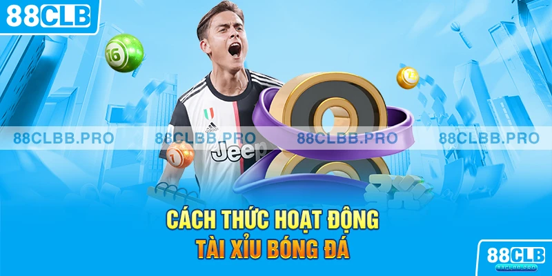 Cách thức hoạt động tài xỉu bóng đá