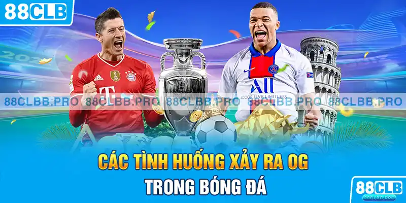 Các Tình huống xảy ra OG trong bóng đá