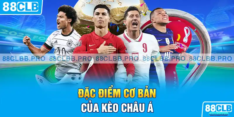 Đặc điểm cơ bản của kèo châu á