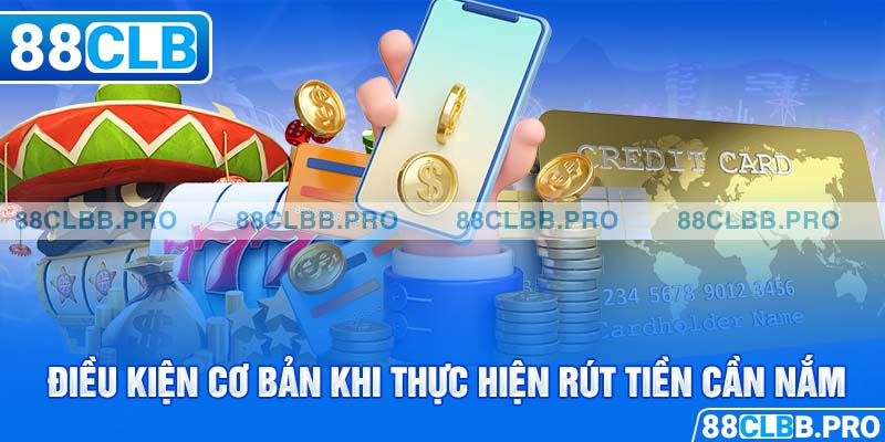 Điều kiện cơ bản khi thực hiện rút tiền cần nắm