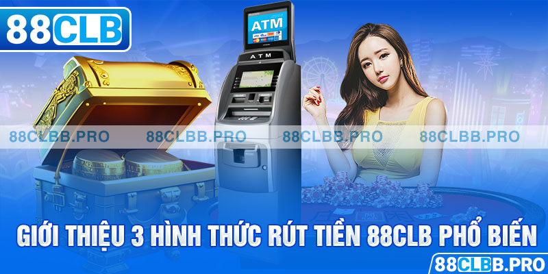 Giới thiệu 3 hình thức rút tiền 88CLB phổ biến