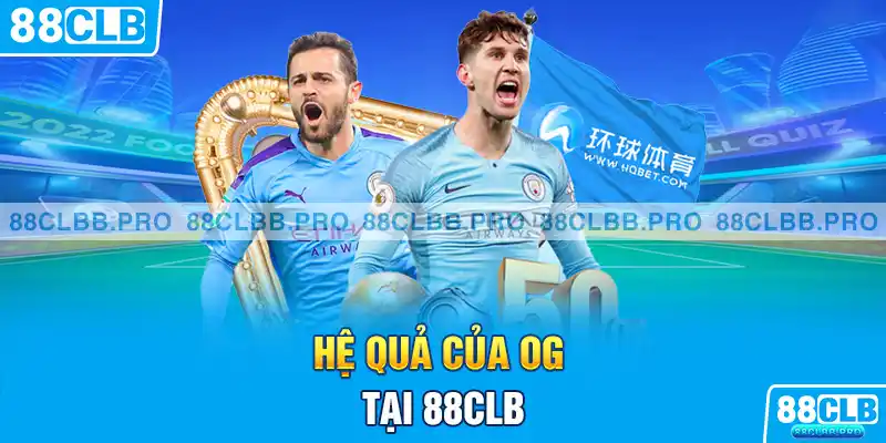 Hệ quả của OG tại 88CLB