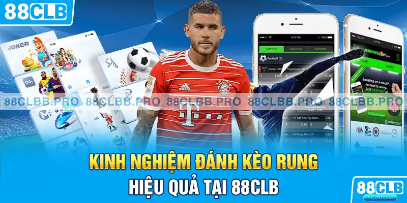 Kinh nghiệm đánh kèo rung hiệu quả tại 88CLB