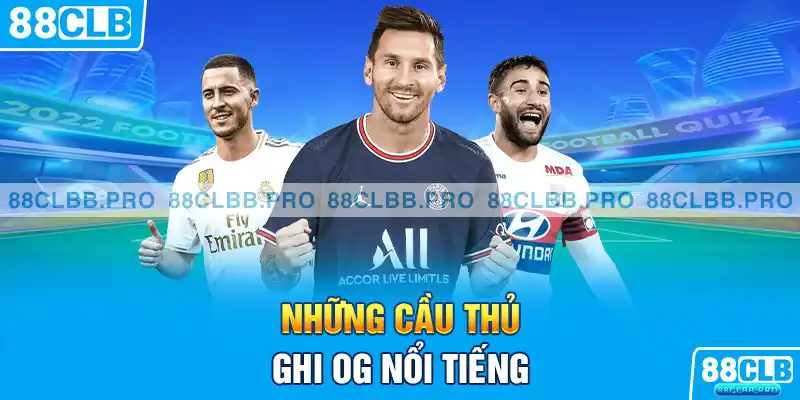 Những cầu thủ ghi OG nổi tiếng