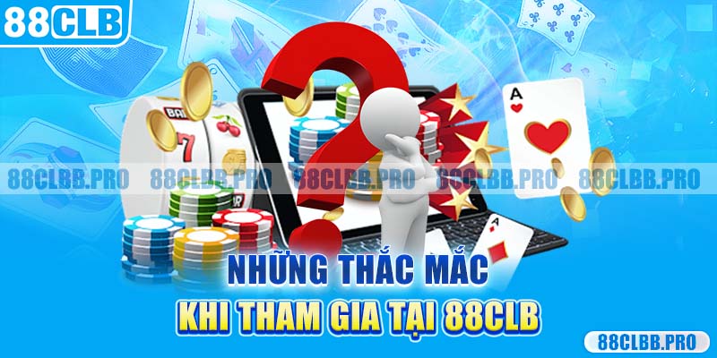 Những thắc mắc khi tham gia tại 88CLB                             